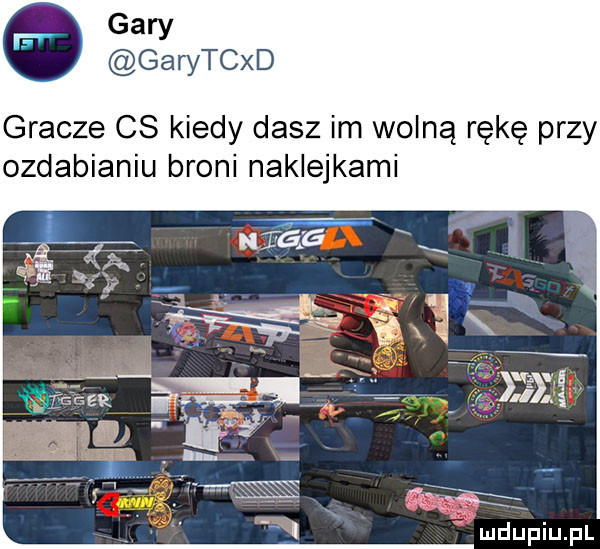 gary garytcxd gracze cs kiedy dasz im wolną rękę przy ozdabianiu broni naklejkami