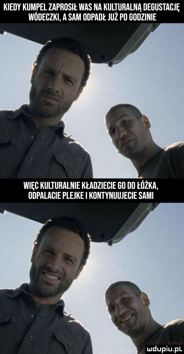 kiedy kumpel zaprosił was na kulturalna degustacje wﬂﬂebzki a sam odpaiji juz p  godzinie więc kulturalnie kłaiiziebie bi uo łóżka odfalabie plejke i kuntynuuieeie sami