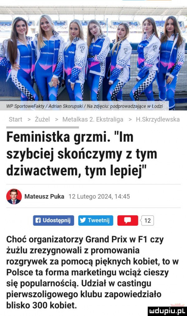 wp sponowefam annan skorupski na zdjęciu podprowadzające w łosz x wwa m v u vxy feministka grzmi. im szybciej skończymy z tym dziwactwem tym lepiej   mateusz puka    lubego            nm choć organizatorzy grand prix w f  czy żużlu zrezygnowali z promowania rozgrywek za pomocą pięknych kobiet to w polsce ta forma marketingu wciąż cieszy się popularnością. udział w castingu pierwszoligowego klubu zapowiedziało blisko     kobiet