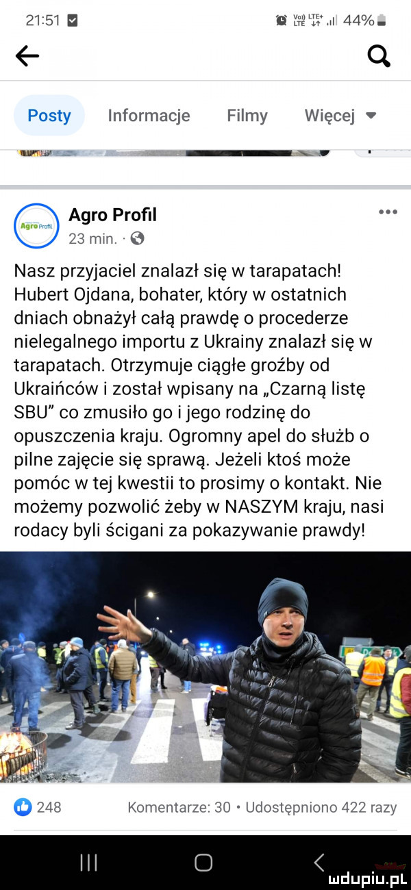 i rrum    q informacje filmy więcej up agro profil    min.   m. nasz przyjaciel znalazł się w tarapatach hubert oddana bohater który w ostatnich dniach obnażył całą prawdę procederze nielegalnego importu z ukrainy znalazł się w tarapatach. otrzymuje ciągłe groźby od ukraińców i został wpisany na czarną listę siu co zmusiło go ijego rodzinę do opuszczenia kraju. ogromny apel do służb o pilne zajęcie się sprawą. jeżeli ktoś może pomóc w tej kwestii to prosimy o kontakt. nie możemy pozwolić żeby w naszym kraju nasi rodacy byli ścigani za pokazywanie prawdy     komentarze    udostępniono     razy ibl o