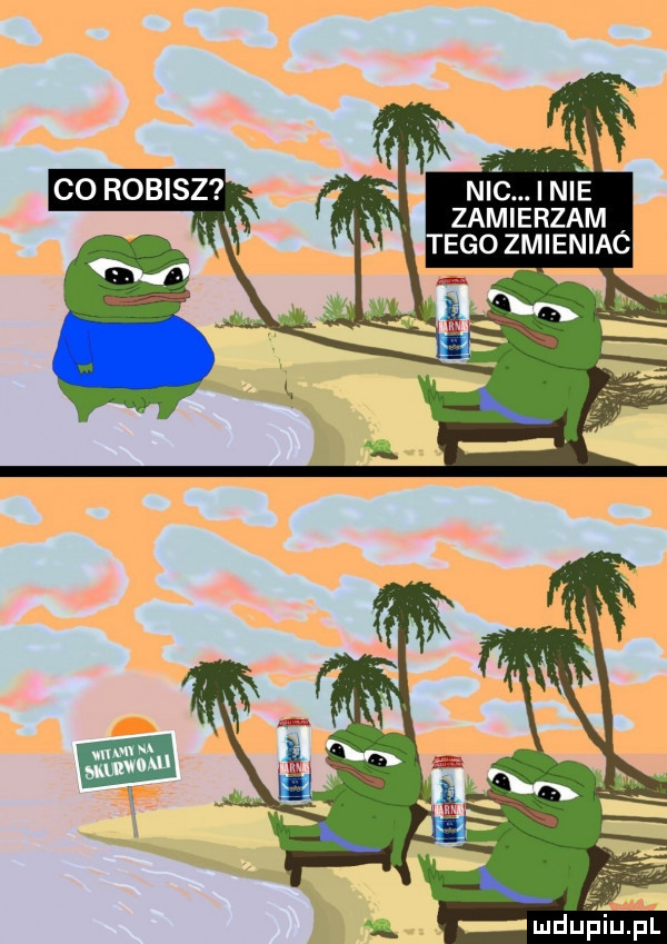nic. i nie zamierzam tego zmieniac i u lipiu pl