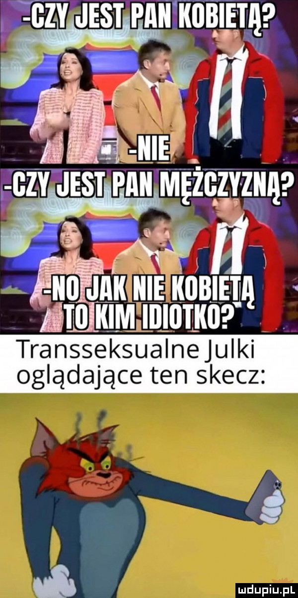 o zy zjestpﬂﬂ. kiibieti   ku k icie iiobiem emiiim iiiioiiio transseksualnejulki. oglądające ten skecz