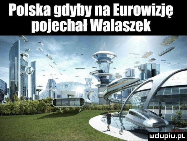 polslla gdyby na eurowizję x miecha walaszek w q ﬁdupiupl