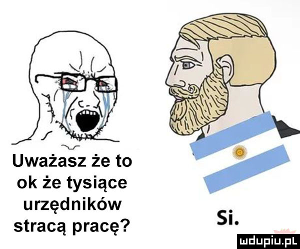 uważasz że to ok że tysiące urzędników stracą pracę ludu iu. l