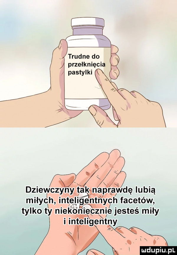 dzievlvczyny tawaprawdę lubią miłych intellgentﬁych facetów tylko ty niekoniecznie jesteś miły na i inteligentny