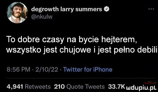 degrowth larry summers o nkuiw to dobre czasy na bycie hejterem wszystko jest chujowe ijest pełno debili      pm         twitter for iphone       retweets     quote tweets     ku duciu pl