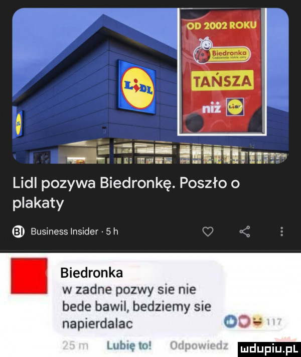 odmroku ae   a dm mn nwii tmt lidl pozywa biedronkę. poszło o plakaty business insider   h. biedronka w zadne pozwy sie nie bede bawil bedziemy sie napierdalac ocb l ulm l i