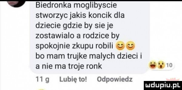 biedronka moglibyscie stworzyc jakis kancik dla dziecie gdzie by sieje zostawialo a rodzice by spokojnie zkupu robili    bo mam trujże malych dzieci i a nie ma troje rock    ludu iu. l   g lubiewo odpowiedz