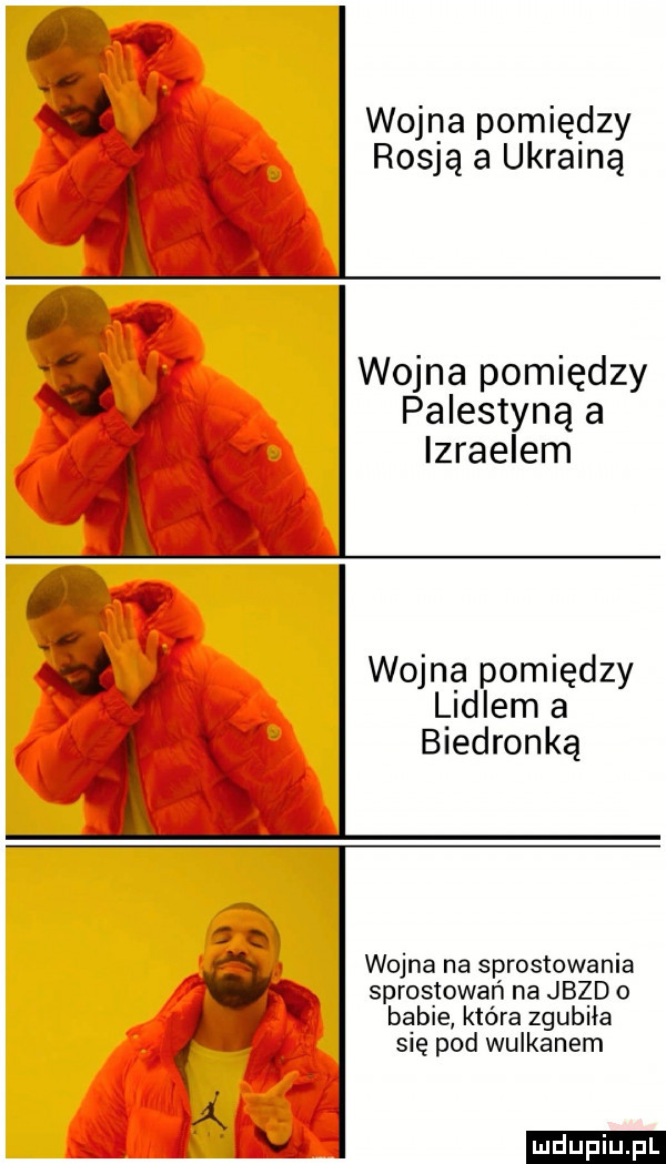 wojna pomiędzy rosją a ukrainą wojna pomiędzy palestynka izraelem ui wojna pomiędzy lidlema biedronka. wojna na sprostowania sprostowań na jazd o babie która zgubiła. się pod wulkanem