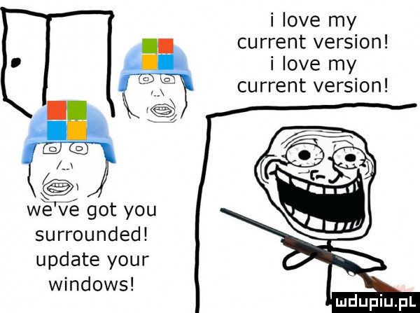 i live my current version i live my current version we ve got y-u surrounded update your windows