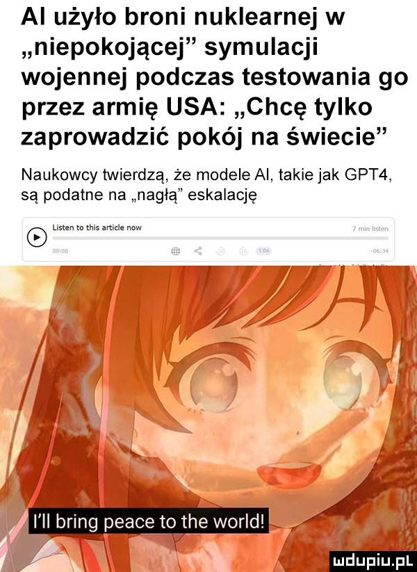 ai użyło broni nuklearnej w niepokojącej symulacji wojennej podczas testowania go przez armię usa chcę tylko zaprowadzić pokój na świecie naukowcy twierdzą że modele ai takie jak gat . są podatne na naglą eskalację mm m ms mm m l ii bring peace to tee wored