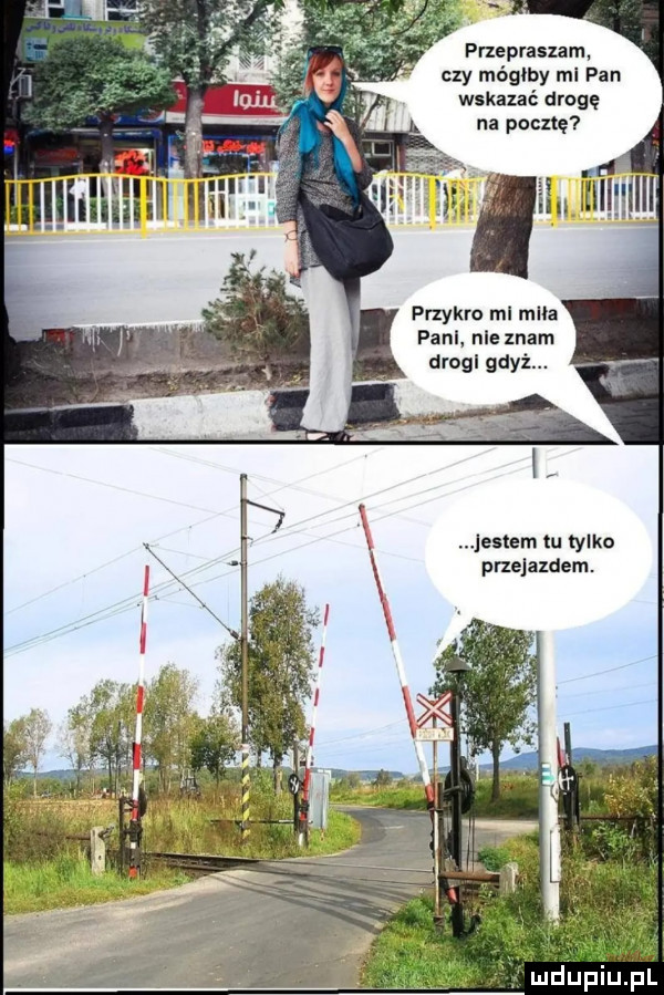 prxeprasum czy mógłby ml pan w kazce drogę na pocztę przykro ml mna pall nie znam drogl gdyż. jestem tu tylko przejazdem