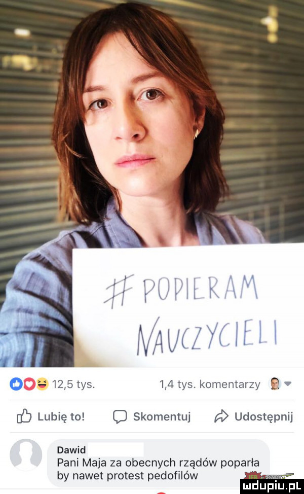 tys.     tys. komentarzy f lubię to c skomentuj udostępnij dawid pani maja za obecnych rządów poparła by nawet protest pedofilów