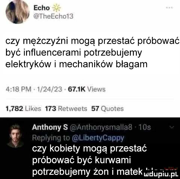 echo t m rm wi czy mężczyźni mogą przestać próbować być influencerami potrzebujemy elektryków i mechaników błagam f fm i li     kvph       w     wz wr h    gr v anthony s czy kobiety mogą przestać próbować być kurwami potrzebujemy żon i matekmdup iuglﬁ