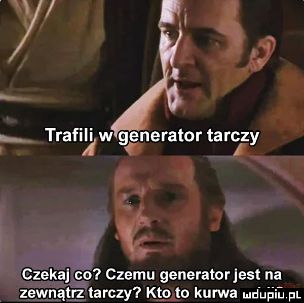 trafili w ągnerator tarczy a   czekaj cp czemu generatorjest na zewnątrź tarczy kto to kurwa manii pl