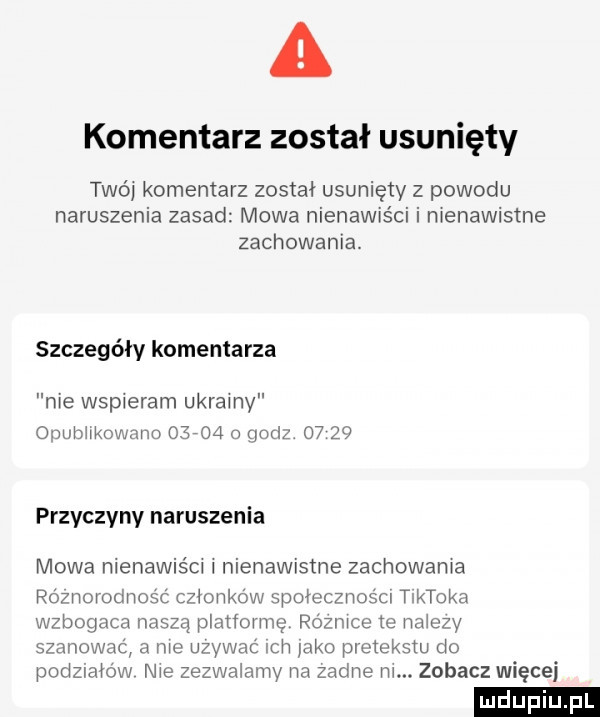 a komentarz został usunięty twó komentarz został usunięty z powodu naruszenia zasad mowa nienawiści i menawistne zachowania. szczegóły komentarza nie wspieram ukrainy opubhkowzmu         wodz o    przyczyny naruszenia mowa nienawiścx nienawistne zachowania róznorodnosc członków spoiccznoścl tiktoka wzbogaca naszą platfow mg równica tc naiezy szanować a me uzywac ich abo pac tekstu do podziałów nie zezwaiamv na zadne m. zobacz więcej