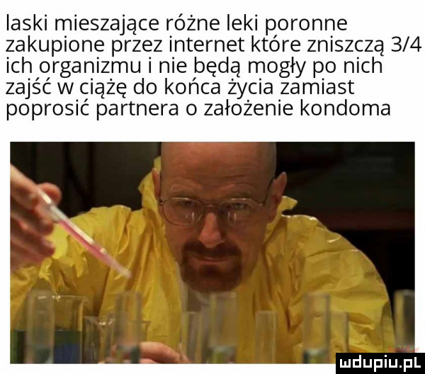 ilski mieszające różne leki poronne zakupione przez internet które zniszczą     ich organizmu nie beda mogły po nich zajść w ciąże do końca życia zamiast poprosić partnera założenie kondoma