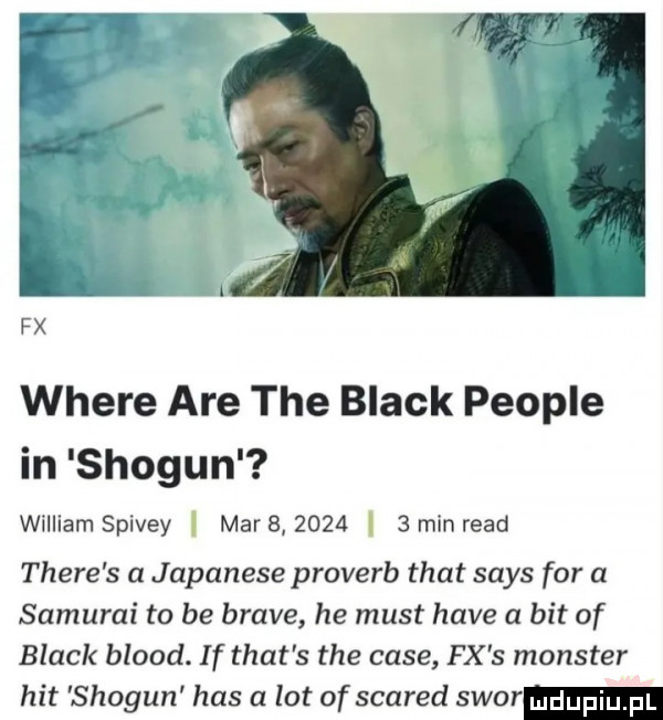 where are tee black people in shogun william spivey mar          min ruad thebe s a japaneseproverb trat saks for a samurai to be brave he most hace a bit of black blood. if trat s tee case fx s monster hit shogun has a lot of scared sfor