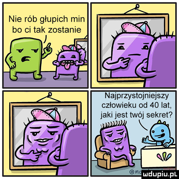 nie rób głupich min bo ci tak zostanie najprzystojniejszy człowieku od    lat jaki jest twój sekret