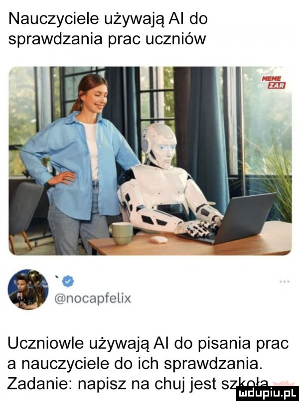 nauczyciele używają ai do sprawdzania prac uczniów o nocapfeiix uczniowie używają ai do pisania prac a nauczyciele do ich sprawdzania. zadanie. napisz na chuj jest