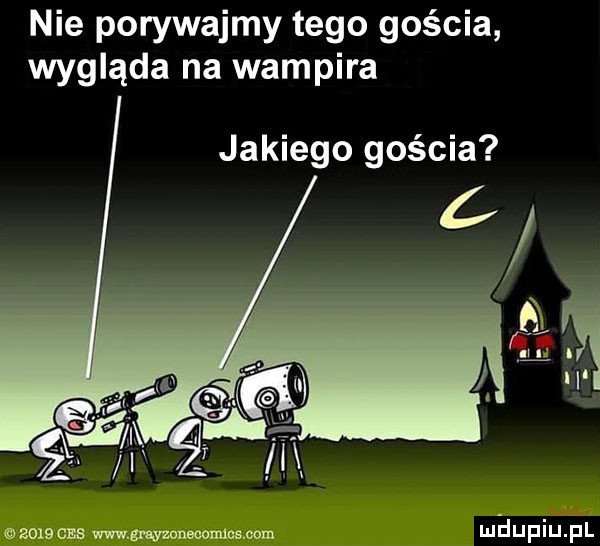 nie porywajmy tego gościa wygląda na wampira jakiego gościa zowcas www smyz nnnnnnn mm