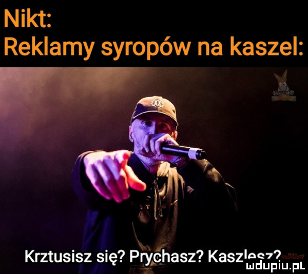 nikt reklamy syropów na kaszel x. i. abakankami.   krętu ilz snę prychasz kasz eeinupl