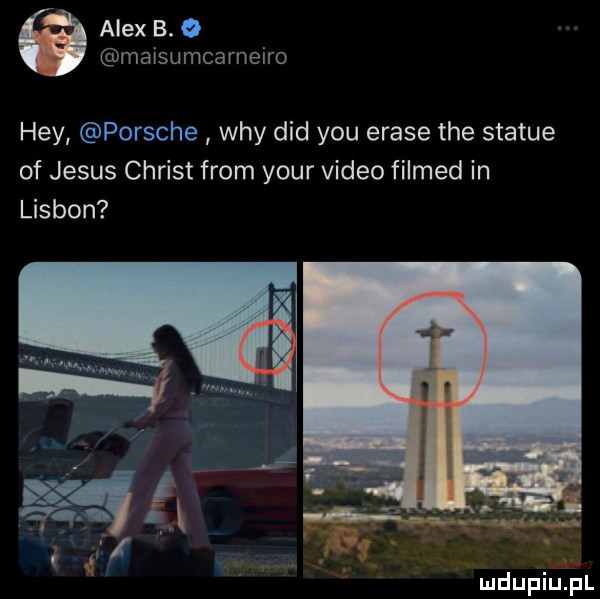 alex b.   maisumcameiro hey porsche wdy ddd y-u erase tee statue of jebus chrust from your video filmed in lisbon