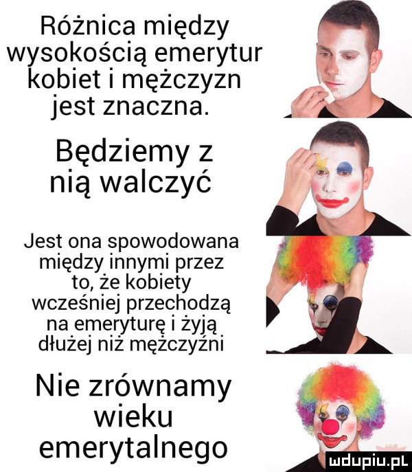 różnica między wysokością emerytur kobiet i mężczyzn jest znaczna. będziemy z nią walczyć jest ona skowo dawana między nnym przez to że kobiety wcześniej przechodzą na emeryturę żyją dłużej n ż mężczyźni nie zrownamy w ebu emerytalnego