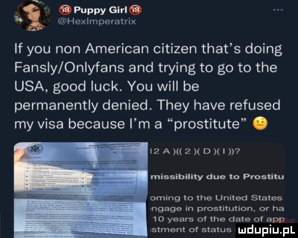 pappy gin i hexlmpeyamx if y-u non american citizen trat s doing faust oniyfans and trying to go to tee usa geod luck. y-u will be permanentny denied. they hace refused my visa because i m a prostitute. i a   d missibility dce to prostitu oring lo tee united status ngage in prostitution. or ha     yeats of he dam of aap sxment of status mdupiupl
