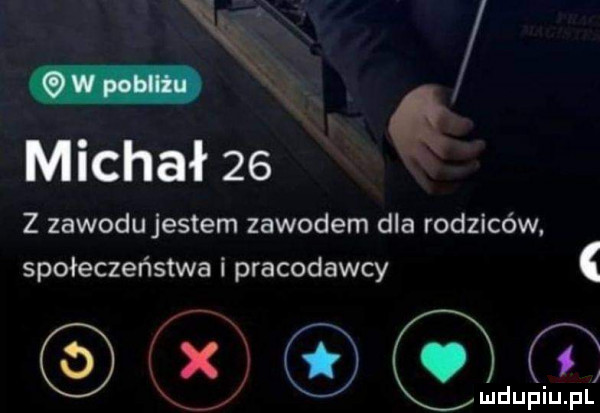 michał    z zawodu jestem zawodem dla rodziców. społeczeństwa pracodawcy