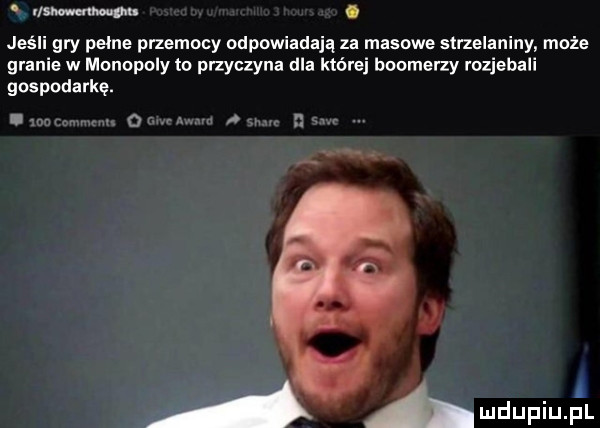 snu mmm. abakankami jeśli gry pelne przemocy odpowiadają za masowe strzelaniny może granie w monopoly to przyczyna dla której bookerzy rozjebali gospodarkę. i o. r amdupiupl