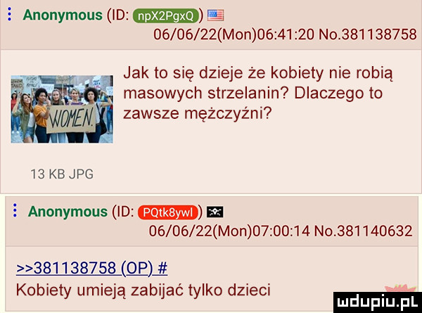 anonymous id e          mon          no           jak to się dzieje że kobiety nie robią masowych strzelanin dlaczego to zawsze mężczyźni   kbjpg   anonymous id          mon          no                     mi kobiety umieją zabijać tylko dzieci ludupl