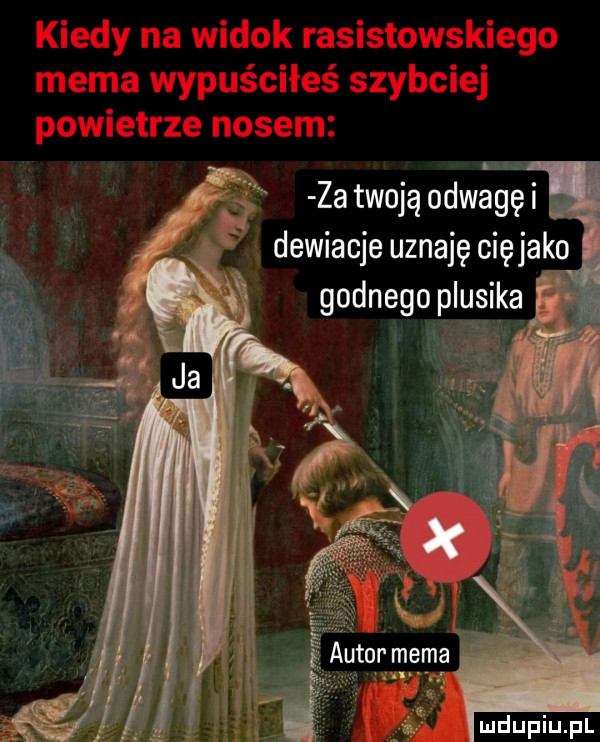 kiedy na widok rasistowskiego mema wypuściłeś szybciej powietrze nosem za twoją odwagę