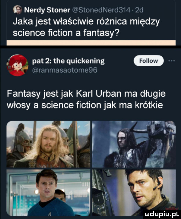 nerdy stoner wstonednerdsi l  d jaka jest właściwie różnica między science ﬁction a fantasy g pat   tee quickening gminnasnotomcsg fantasy jest jak karl urban ma długie włosy a science fiction jak ma krótkie