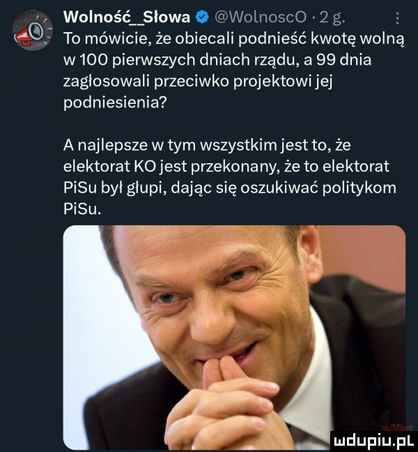 wolność skowa o wolnosco   g. abakankami to mówicie że obiecali podnieść kwotę wolną w    pierwszych dniach rządu a    dnia zaglosowali przeciwko projektowijej podniesienia a najlepsze w tym wszystkim jest to że elektorat kojest przekonany że to elektorat pasu był glupi dając się oszukiwać politykom pasu. r l p   r