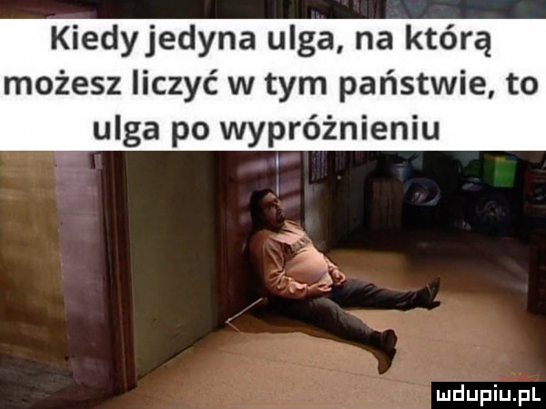 kiedyjedyna ulga na którą możesz liczyć w tym państwie to ulga po wypróżnieniu