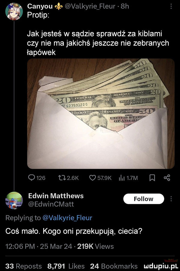 canyou      valkyrieifleur  h protip jak jesteś w sądzie sprawdź za kiblami czy nie ma jakichś jeszcze nie zebranych łapówek      atx     k m   m e ać edwin matthews f ii s edwmcmn repjying to valkyrie f eur coś mało kogo oni przekupują ciecia       pm    mar       k views    reposts       limes    bookmarks