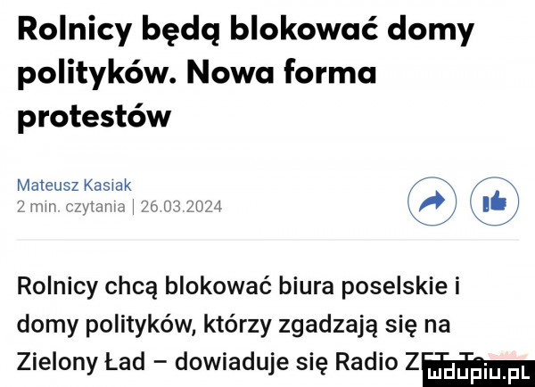 rolnicy będą blokować domy polityków. nowo forma protestów mateusz kasiek n vx i i r  . k n m mam   c ibj rolnicy chcą blokować biura poselskie i domy polityków którzy zgadzają się na zielony ład dowiaduje się radio zbm