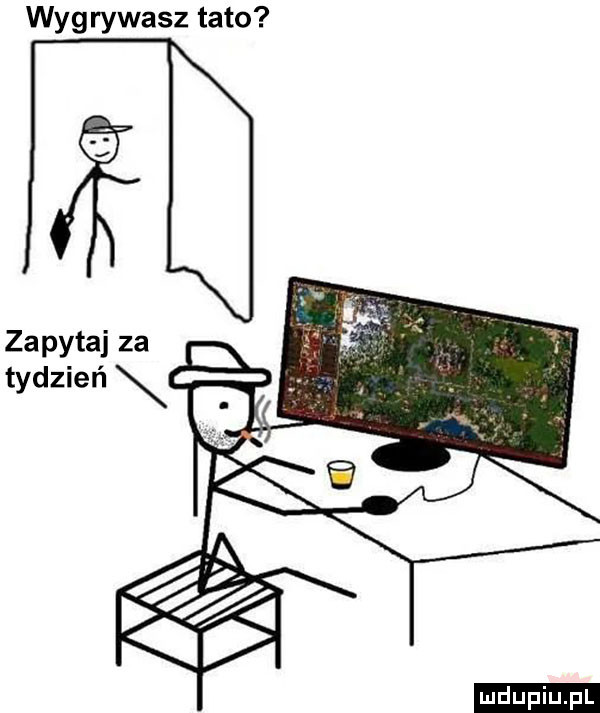 wygrywasz tato zapytaj za tydzień ludu iu. l f f