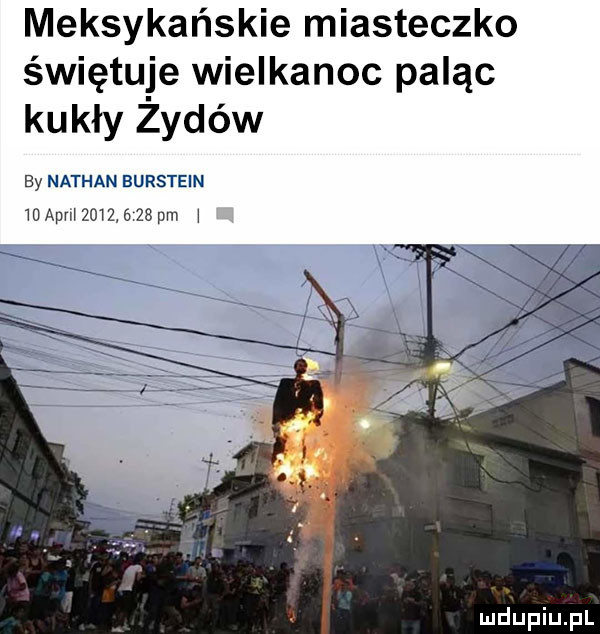 meksykańskie miasteczko świętuje wielkanoc paląc kukły z-dów by nathan burstein   aan          pm