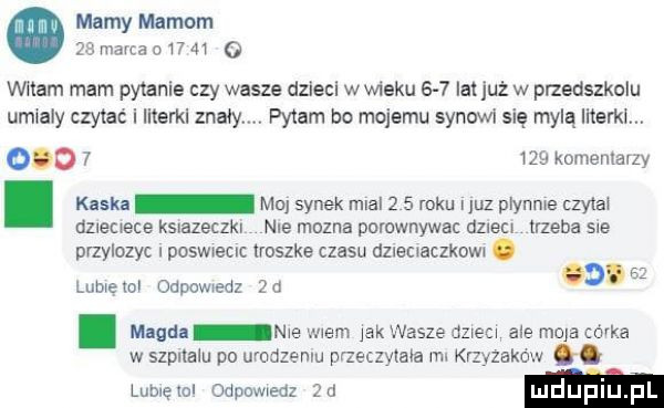 mamy mamom    malca       o wdam mam pyvanle czy wasze dﬂecl w wieku     lat już w przedszkolu umiały czytać i ikerkl mały. pytam bo mojemu synowi się mylą ikerkl.           komentarzy. kaska moj synek mcal     roku. juz płynnie czytal dziecxece ksnazeczkl nie mozna porownywac dzlscx trzeba sie przylozyc poswueclc troszke czasu dzleuaczkown. lumęml odpow edz za. magda nie mem jak wasze dzvecu ale maja córka w szynalu po urodzeniu przeczytałam krzyzakow. lubxęlol odpomedz  a luduplu pl