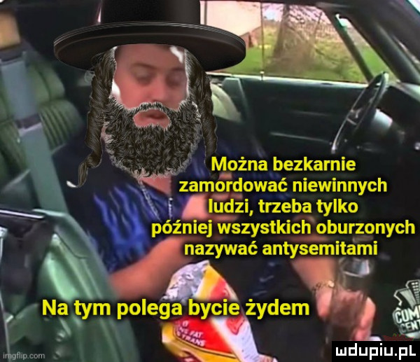 umowna bezkarnie zamordować niewinnych ludzi trzeba tylko później wszystkich oburzonych nazywać antysemitami na tym polega bycie ążydewś i v a mmm. ludupiu. pl