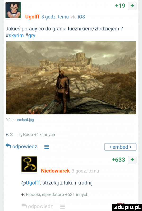 m    j sgodz temu ios jakieś porady co do grania łucznikiem złodziejem   skyrim gry n embed ag s t budo    mych   odpowiedz     ugolff strzelaj z łuku i kradnij henem elpredaloro     innych