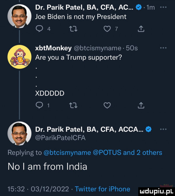 dr. palik pętel ba cba ac.    m joe biden is not my president o   d. c    i xthonkey btcismyname     are y-u a trump supporter xddddd q   tj   dr. palik pętel ba cba acha parikpatelcfa repiying to btcismyname patus and   others no i am from india                  twitter for iphone