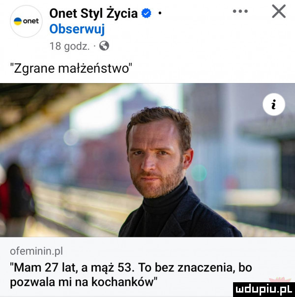 onet styl życia x onet    godz. zgrane małżeństwo ofemlnmp mam    lat a mąż   . to bez znaczenia bo pozwala mi na kochankow