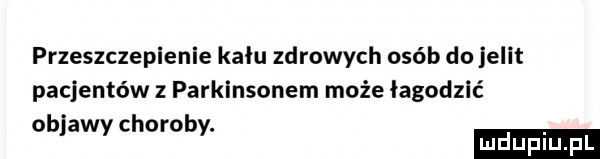 przeszczeplenle kału zdrowych osób do jelit pacjentów z parkinsonem może łagodzić objawy choroby