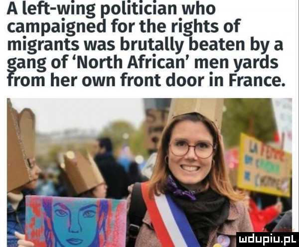 a lift wang politician who campaigned for tee rights of mi grants was brutalny beaten by a gang of north african m en yaris rom her ozn front dior in france