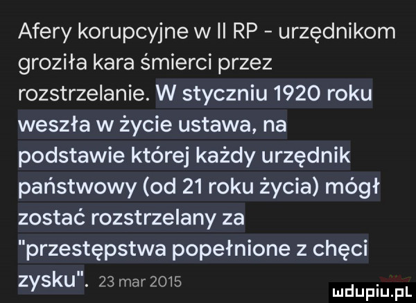 afery korupcyjne wii rp urzędnikom groziła kara śmierci przez rozstrzelanie. w styczniu      roku weszła w życie ustawa na podstawie której każdy urzędnik państwowy od    roku życia mógł zostać rozstrzelany za przestępstwa popełnione z chęci. zysku.    mer  i