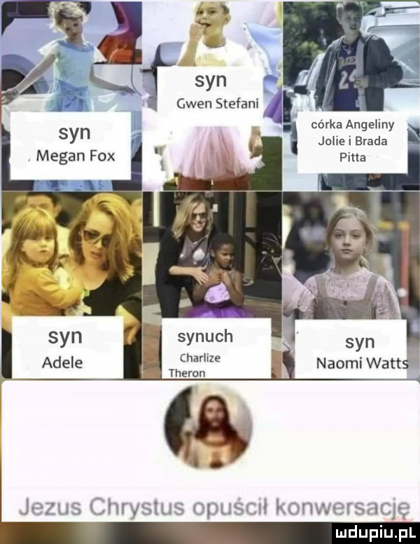 ą syn glen stefani córka angeliny jolie i erada pina syn medan fox synach charlize jezus chrystus opuscﬂ konwersaqe