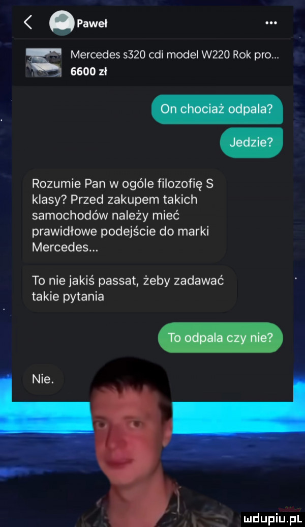 pawel ę mercedes      cgi model w    rok pro. rozumie pan w ogóle filozofię s klasy przed zakupem takich samochodów należy mieć prawidłowe podejście do marki mercedes. to nie jakiś passat żeby zadawać takie pytania